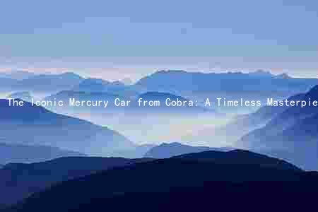 The Iconic Mercury Car from Cobra: A Timeless Masterpiece of Design and Performance