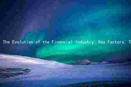 The Evolution of the Financial Industry: Key Factors, Trends, Challenges, and Players Shaping the
