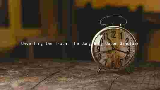 Unveiling the Truth: The Jungle by Upton Sinclair
