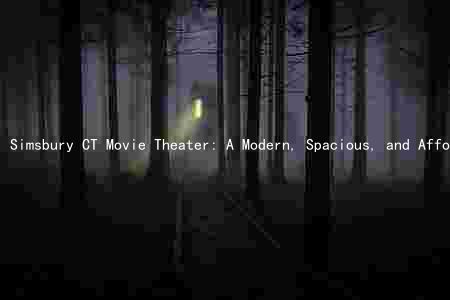 Simsbury CT Movie Theater: A Modern, Spacious, and Affordable Destination for Movie Lovers