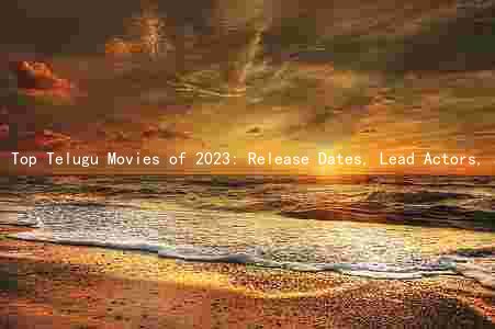 Top Telugu Movies of 2023: Release Dates, Lead Actors, and Production Companies