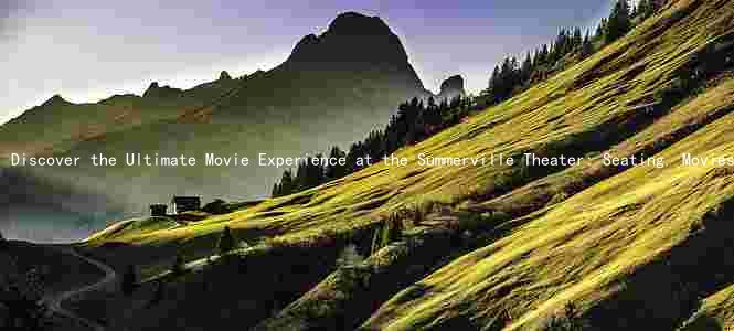 Discover the Ultimate Movie Experience at the Summerville Theater: Seating, Movies, and More