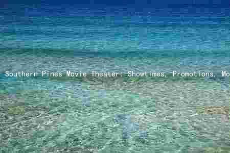 Southern Pines Movie Theater: Showtimes, Promotions, Movies, Premieres, and Seating Arrangement