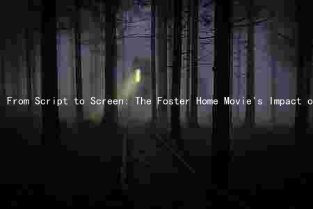From Script to Screen: The Foster Home Movie's Impact on Society and Critical Reception