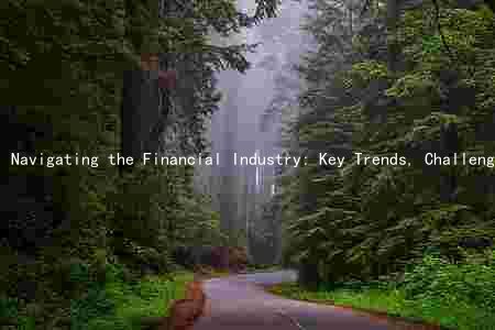 Navigating the Financial Industry: Key Trends, Challenges, and Investment Opportunitiesidst Uncertainty