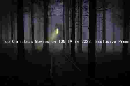 Top Christmas Movies on ION TV in 2023: Exclusive Premieres, Ratings, and Streaming Options