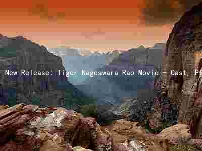 New Release: Tiger Nageswara Rao Movie - Cast, Plot, and Genre