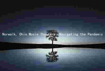 Norwalk, Ohio Movie Theaters: Navigating the Pandemic and Staying Safe