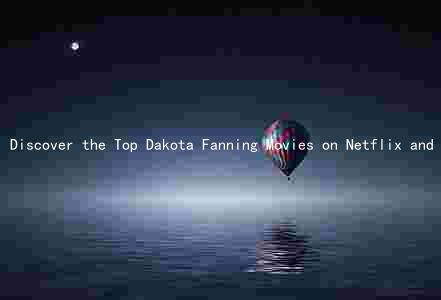 Discover the Top Dakota Fanning Movies on Netflix and How They Compare Other Streaming Platforms