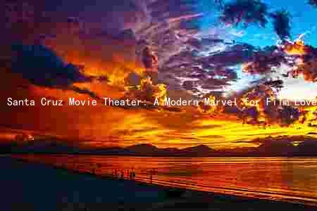 Santa Cruz Movie Theater: A Modern Marvel for Film Lovers