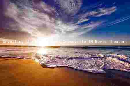 Unveiling the Magnificent Crossville TN Movie Theater: Seating, Pricing, and a Rich History