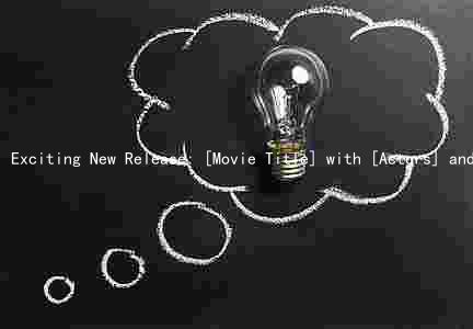Exciting New Release: [Movie Title] with [Actors] and [Genre] - Watch the Trailer Now