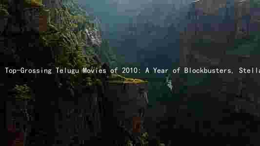 Top-Grossing Telugu Movies of 2010: A Year of Blockbusters, Stellar Acting, Diverse Themes, and Notable Directorial Debuts