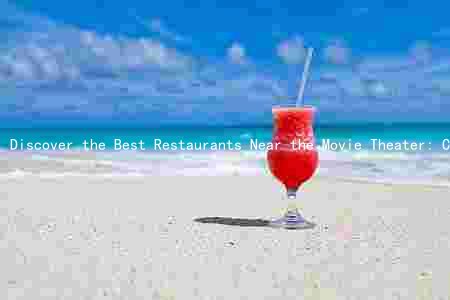 Discover the Best Restaurants Near the Movie Theater: Cuisine, Deals, and Hours of Operation