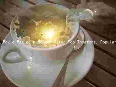 Movie Magic in Morgan City: Top Theaters, Popular Films, Upcoming Events, and the Impact of COVID-19 on the Movie-Going Experience