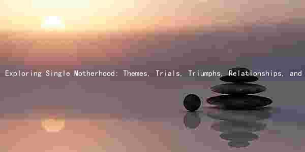 Exploring Single Motherhood: Themes, Trials, Triumphs, Relationships, and Emotional Impacts in the Movie