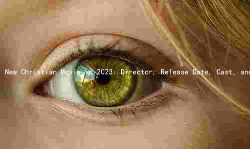 New Christian Movie in 2023: Director, Release Date, Cast, and Plot
