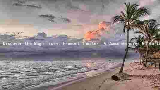 Discover the Magnificent Fremont Theater: A Comprehensive Guide to Movies, History, and Amenities