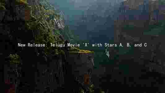New Release: Telugu Movie 'X' with Stars A, B, and C