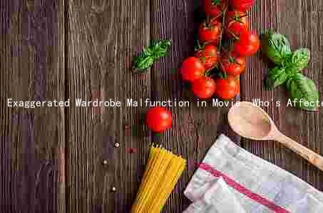 Exaggerated Wardrobe Malfunction in Movie: Who's Affected, How it Impacts Plot, Audience Reaction, and Themes Reflected