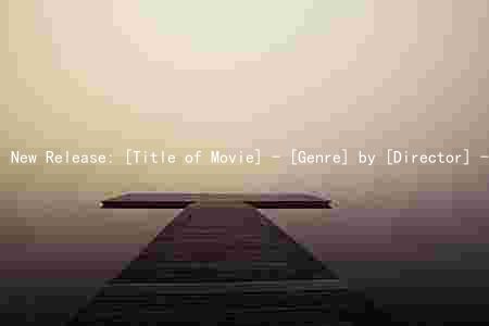 New Release: [Title of Movie] - [Genre] by [Director] - [Main Character]