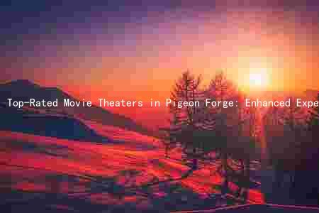 Top-Rated Movie Theaters in Pigeon Forge: Enhanced Experience, Affordable Prices, and Exciting Promotions