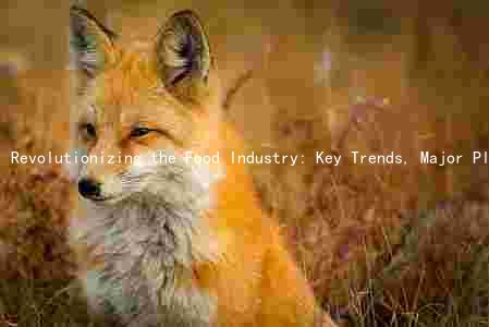 Revolutionizing the Food Industry: Key Trends, Major Players, and Future Developments
