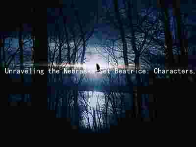 Unraveling the Nebraska-Set Beatrice: Characters, Themes, and Critical Reception