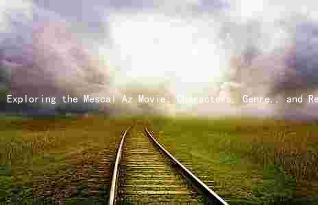 Exploring the Mescal Az Movie: Characters, Genre,, and Release Date