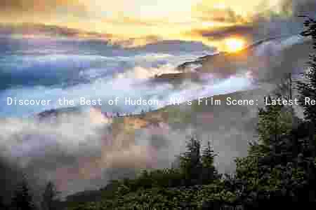 Discover the Best of Hudson, NY's Film Scene: Latest Releases, Top Actors, Popular Genres, Upcoming Festivals, and Iconic Filming Locations