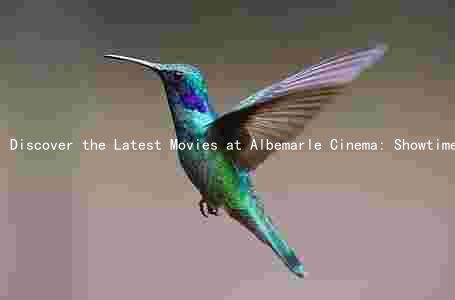 Discover the Latest Movies at Albemarle Cinema: Showtimes, Ticket Prices, Ratings, and Promotions