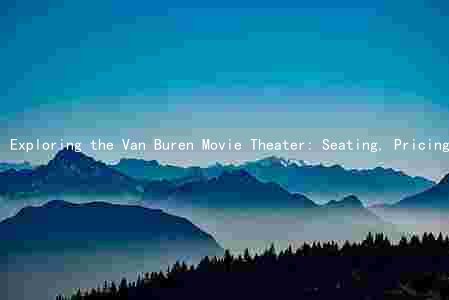 Exploring the Van Buren Movie Theater: Seating, Pricing, and Recent Updates