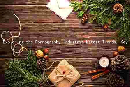 Exploring the Pornography Industry: Latest Trends, Key Players, Challenges, and Ethical Concerns