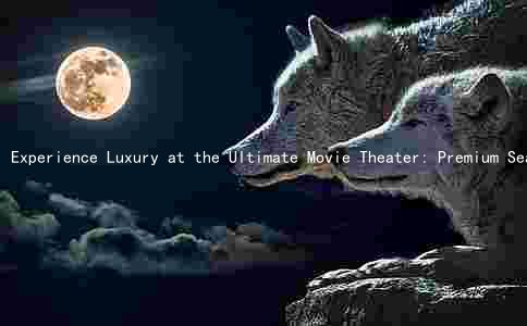 Experience Luxury at the Ultimate Movie Theater: Premium Seating, Delicious Food, and More