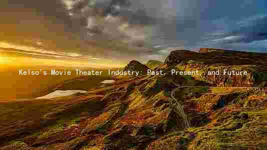 Kelso's Movie Theater Industry: Past, Present, and Future