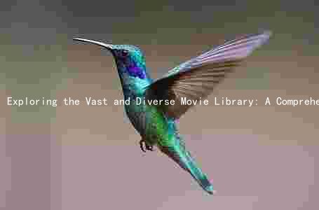 Exploring the Vast and Diverse Movie Library: A Comprehensive Guide